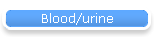 Blood/urine